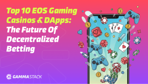 Top 10 EOS Gaming Casinos & DApps: The Future of Decentralized Betting