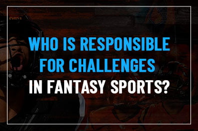 Who is responsible for challenges in fantasy sports