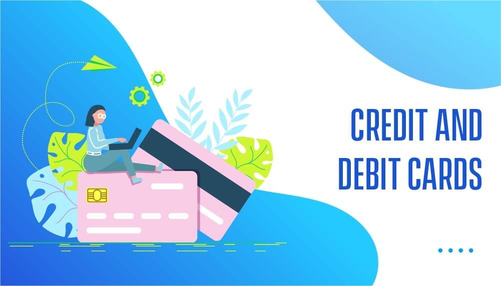 Credit and Debit Cards