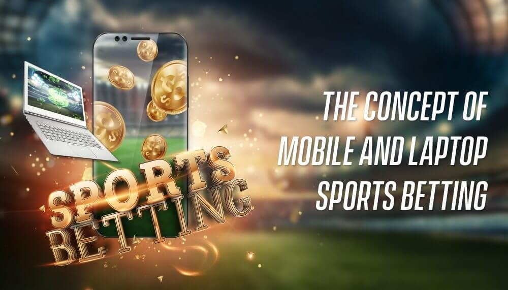 Concept of Mobile and Laptop Sports Betting