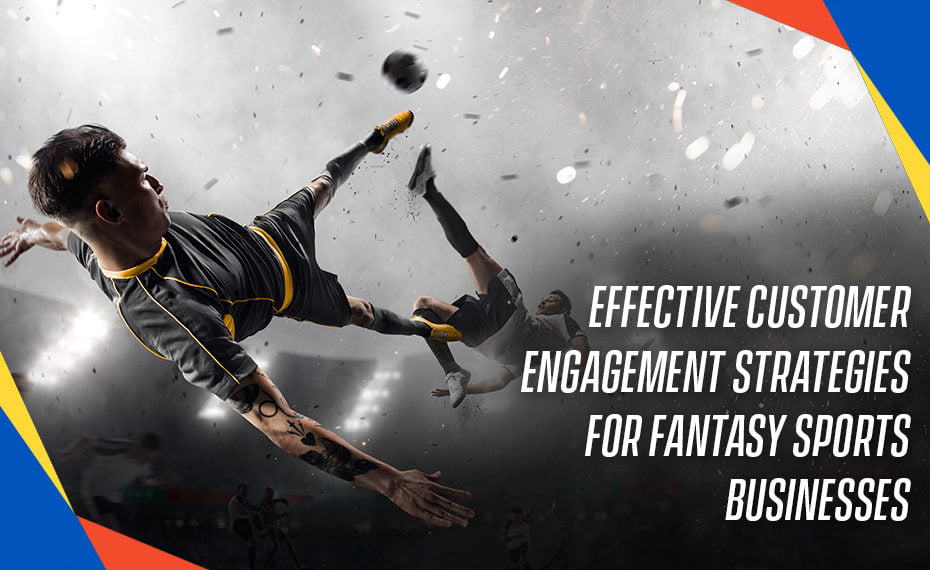Effective Customer Engagement Strategies for Fantasy Sports operators