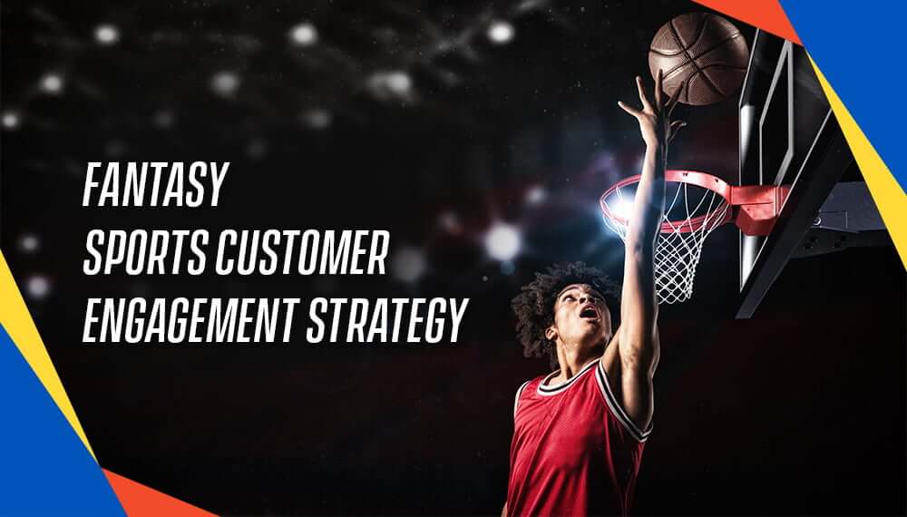 Fantasy Sports Customer Engagement Strategy