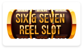 Six & Seven Reel Slot