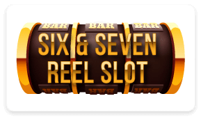 Six & Seven Reel Slot