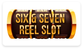 Six & Seven Reel Slot