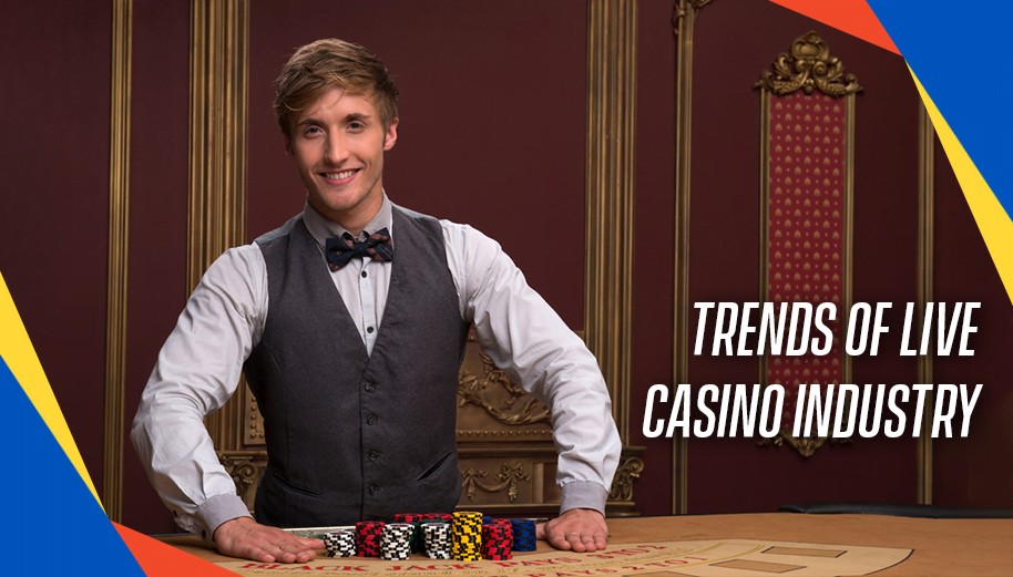 Trends of Live Casino Industry
