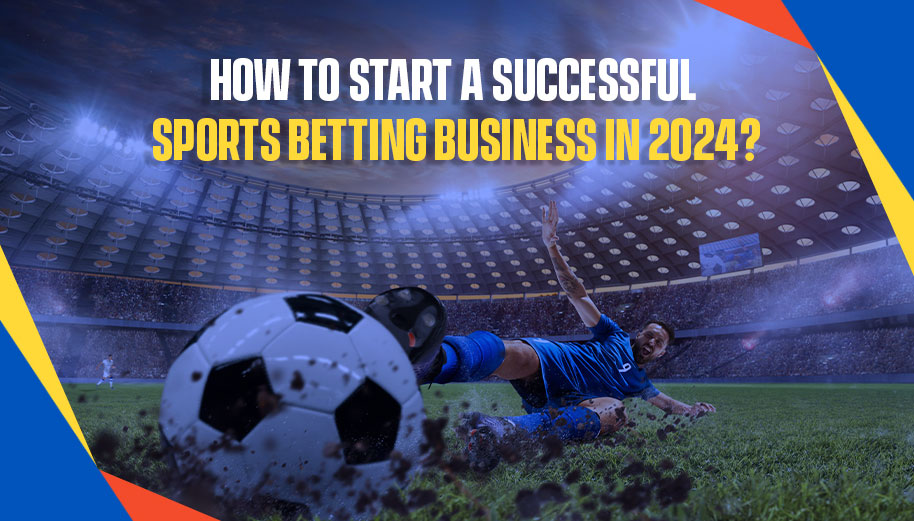 How To Start a Successful Betting Business in 2024?