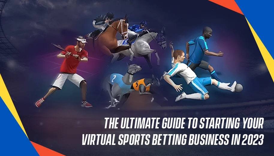 The Ultimate Guide To Starting Your Virtual Sports Betting Business In 2023