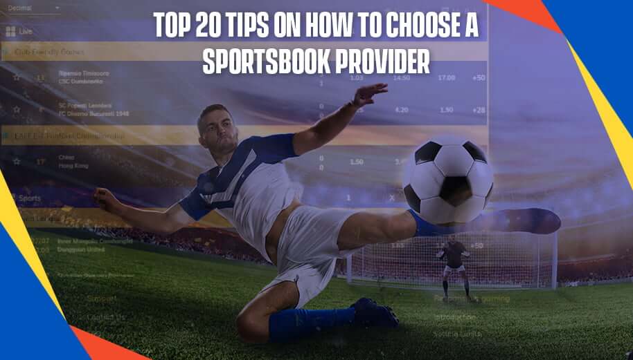 Top 20 tips on how to choose a sportsbook provider