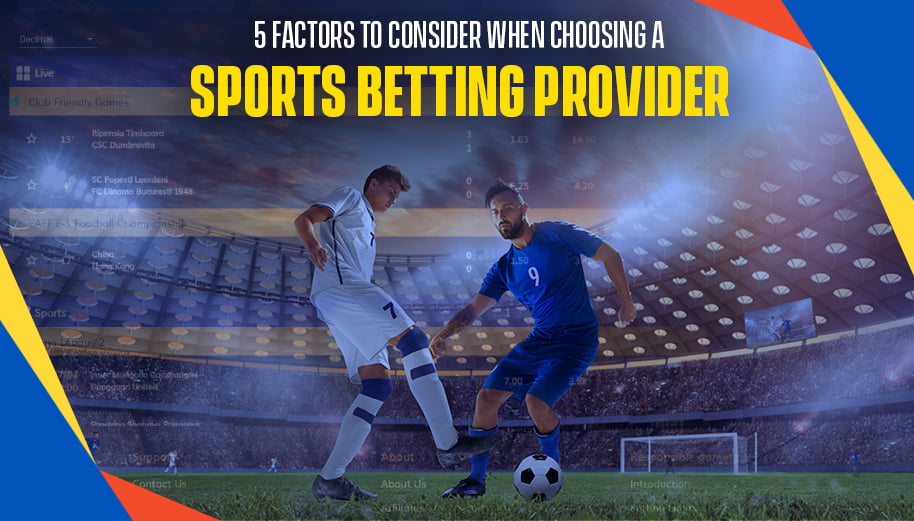 5 Factors To Consider When Choosing A Sports Betting Provider