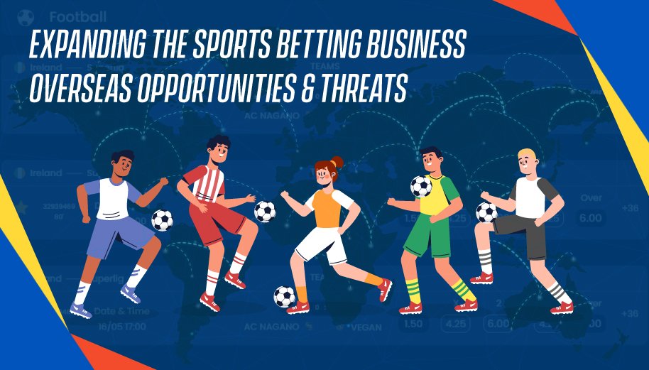 Expanding the sports betting business overseas: Opportunities & Threats