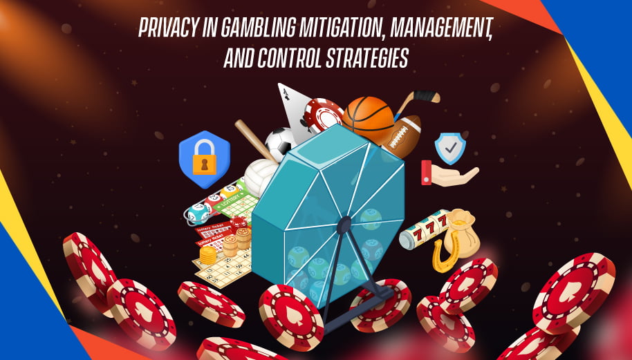 Privacy in Gambling: Mitigation, Management, and Control Strategies