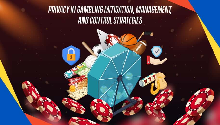 Privacy in Gambling: Mitigation, Management, and Control Strategies