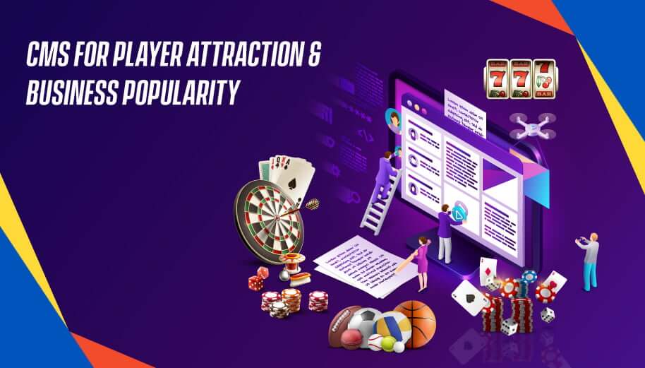 CMS For Player Attraction & Business Popularity CMS For Player Attraction & Business Popularity
