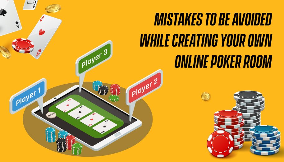 Mistakes to be avoided while creating your own online poker room