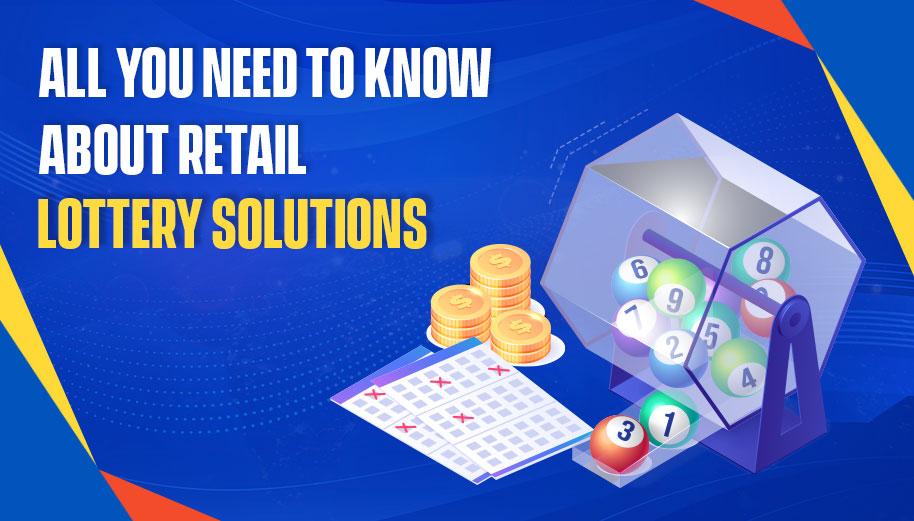 All you Need to Know About Retail Lottery Solutions