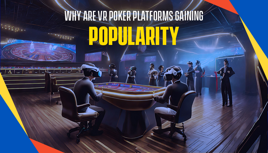 Why are VR Poker platforms gaining popularity?