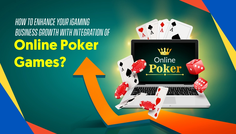How to enhance your iGaming business growth with integration of online poker games?