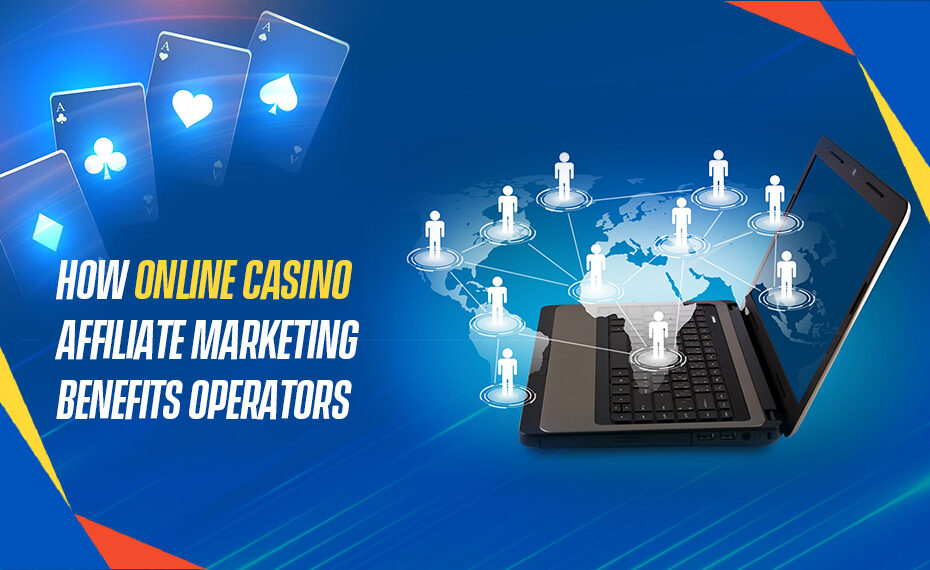 How Online Casino Affiliate Marketing Benefits Operators