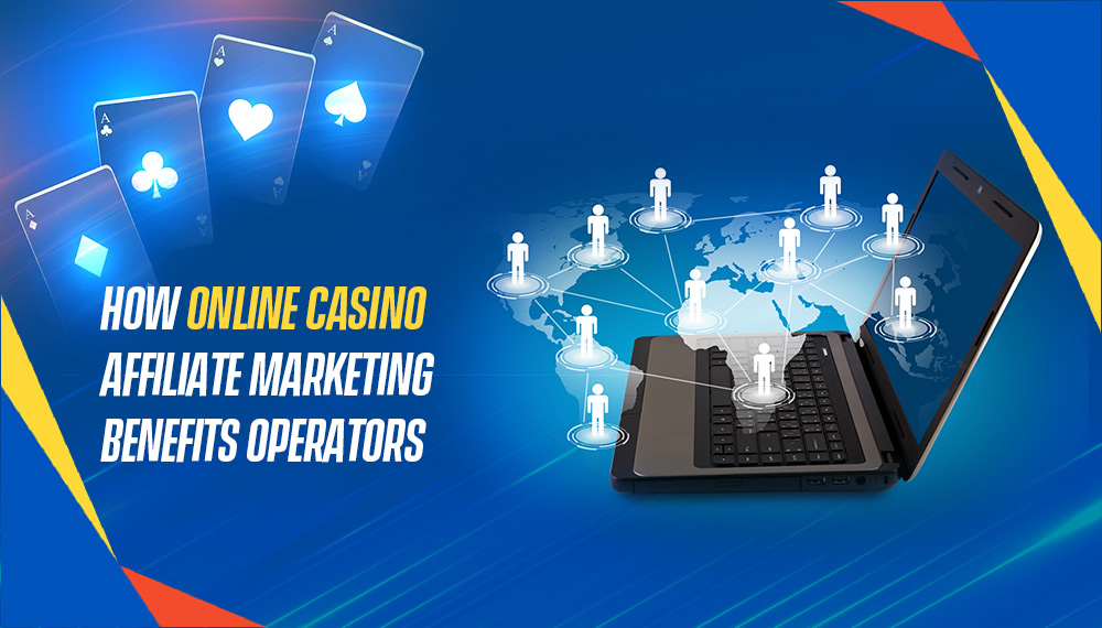 How Online Casino Affiliate Marketing Benefits Operators