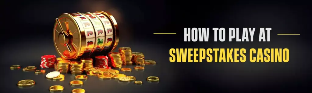How to Play at Sweepstakes Casino?