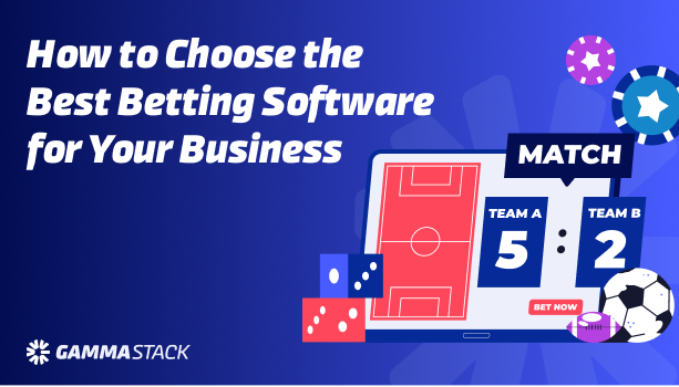 How to Choose the Best Betting Software for Your Business