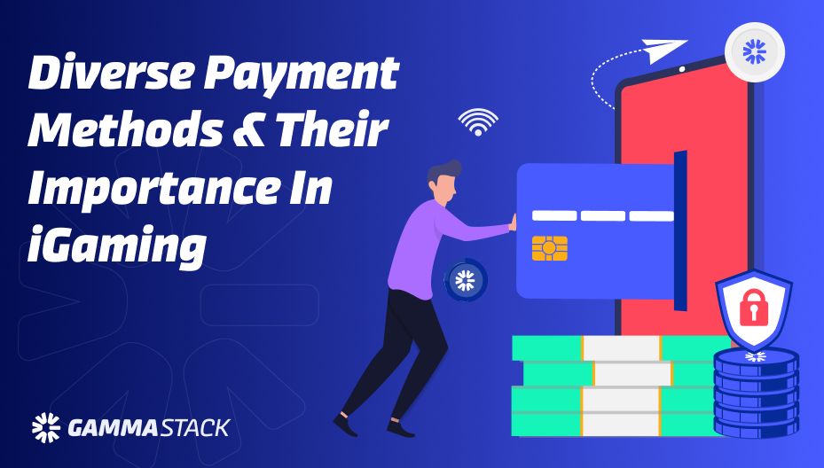 Diverse Payment Methods & Their Importance In iGaming