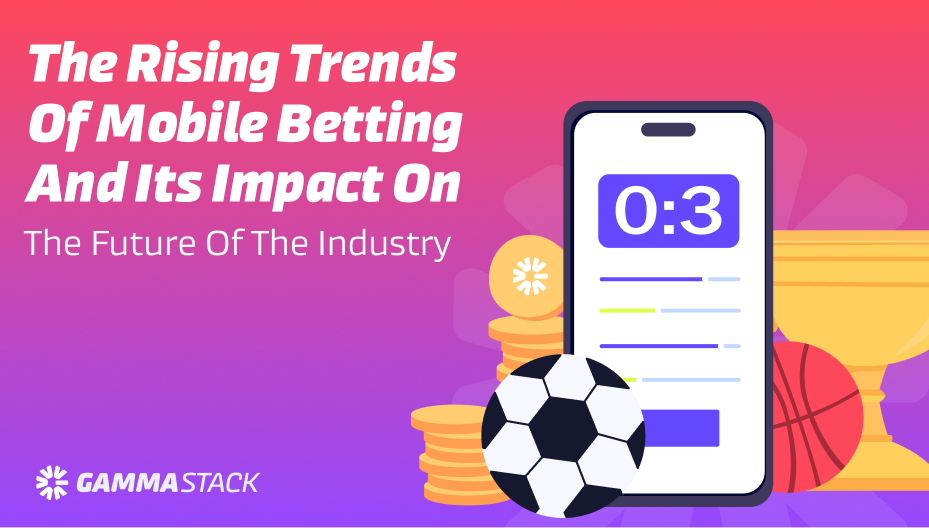 The rising trends of mobile betting and its impact on the future of the industry