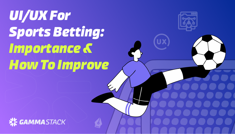 UI/UX for Sports Betting: Importance & How To Improve 