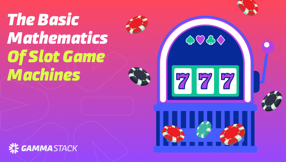 The Basic Mathematics of Slot Game Machines The Basic Mathematics of Slot Game Machines
