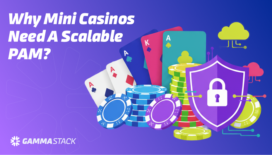 Why Mini Casinos Need a Scalable PAM System