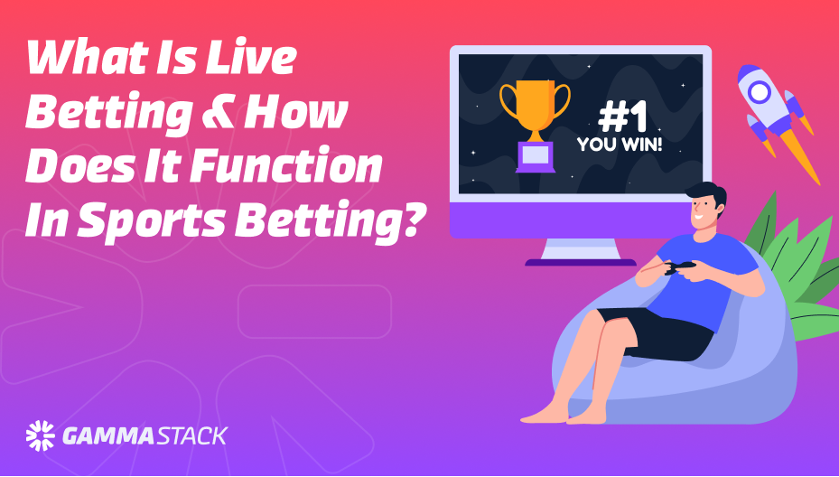 What is Live Betting & How Does it Function in Sports Betting?
